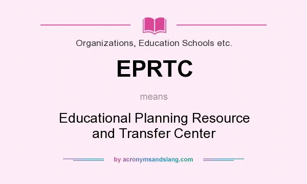 What does EPRTC mean? It stands for Educational Planning Resource and Transfer Center