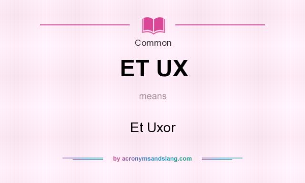 What does ET UX mean? It stands for Et Uxor