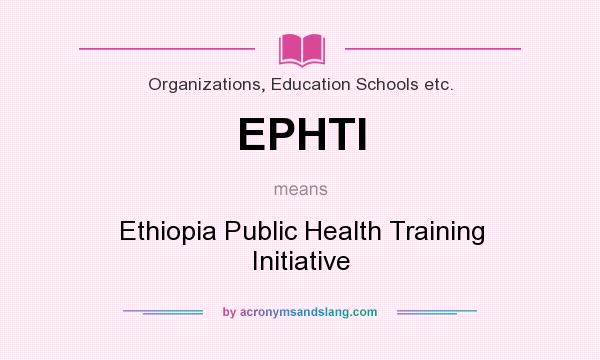 What does EPHTI mean? It stands for Ethiopia Public Health Training Initiative
