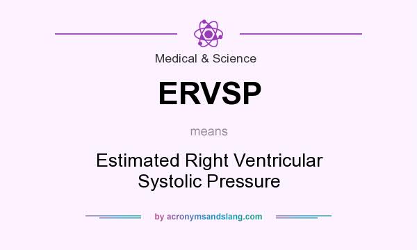 What does ERVSP mean? It stands for Estimated Right Ventricular Systolic Pressure