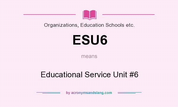 What does ESU6 mean? It stands for Educational Service Unit #6