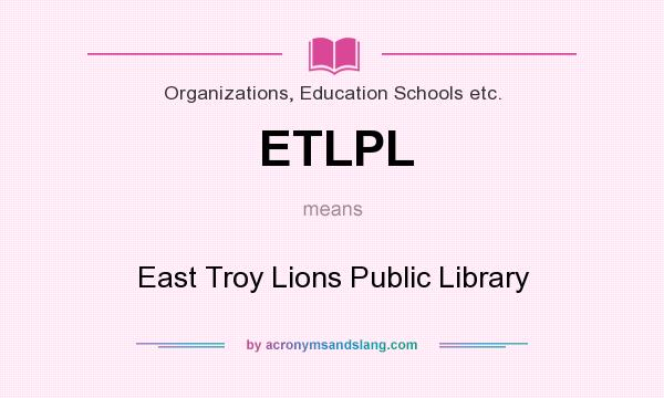 What does ETLPL mean? It stands for East Troy Lions Public Library