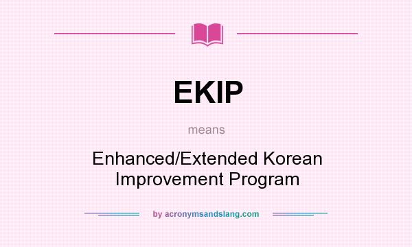 What does EKIP mean? It stands for Enhanced/Extended Korean Improvement Program