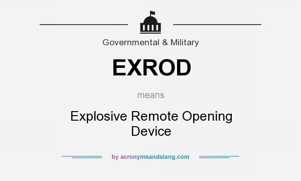 What does EXROD mean? It stands for Explosive Remote Opening Device