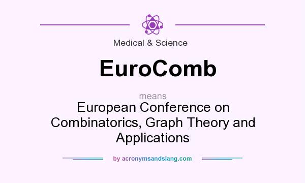 What does EuroComb mean? It stands for European Conference on Combinatorics, Graph Theory and Applications