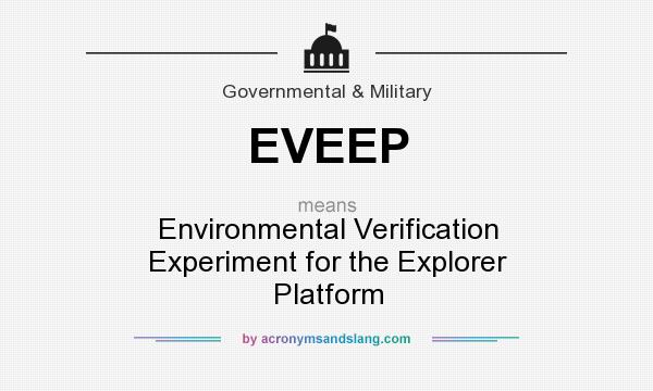 What does EVEEP mean? It stands for Environmental Verification Experiment for the Explorer Platform