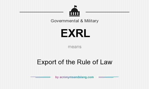 What does EXRL mean? It stands for Export of the Rule of Law
