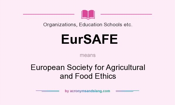 What does EurSAFE mean? It stands for European Society for Agricultural and Food Ethics