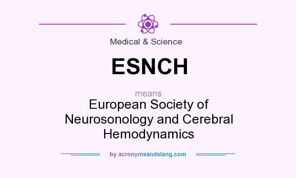 What does ESNCH mean? It stands for European Society of Neurosonology and Cerebral Hemodynamics