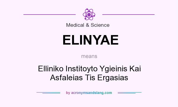 What does ELINYAE mean? It stands for Elliniko Institoyto Ygieinis Kai Asfaleias Tis Ergasias