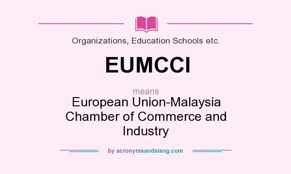 What does EUMCCI mean? It stands for European Union-Malaysia Chamber of Commerce and Industry