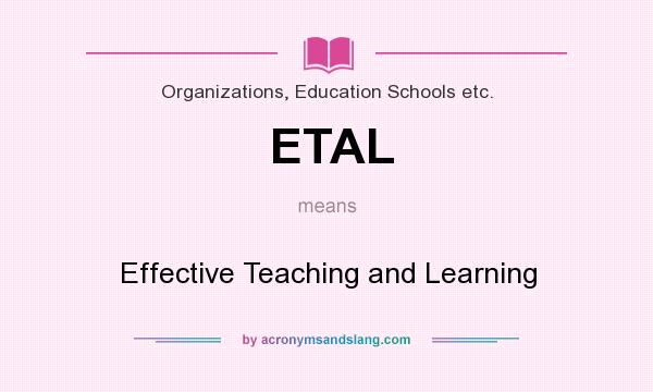 What does ETAL mean? It stands for Effective Teaching and Learning