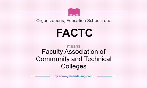 What does FACTC mean? It stands for Faculty Association of Community and Technical Colleges