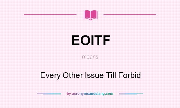 What does EOITF mean? It stands for Every Other Issue Till Forbid