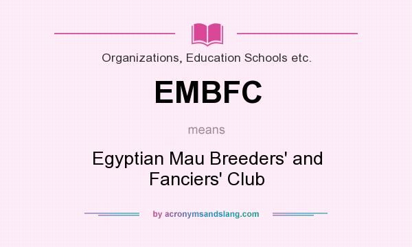 What does EMBFC mean? It stands for Egyptian Mau Breeders` and Fanciers` Club