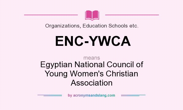 What does ENC-YWCA mean? It stands for Egyptian National Council of Young Women`s Christian Association