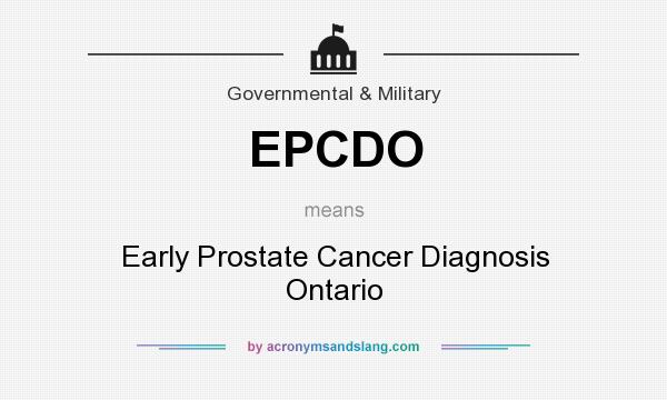 What does EPCDO mean? It stands for Early Prostate Cancer Diagnosis Ontario