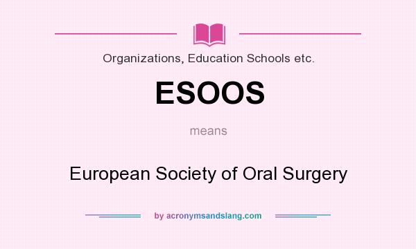 What does ESOOS mean? It stands for European Society of Oral Surgery