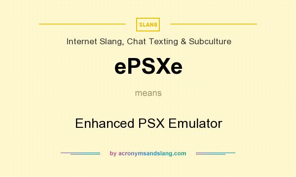 What does ePSXe mean? It stands for Enhanced PSX Emulator