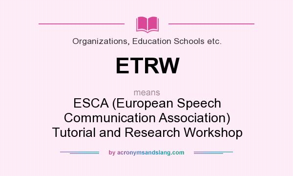 What does ETRW mean? It stands for ESCA (European Speech Communication Association) Tutorial and Research Workshop