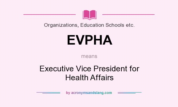 What does EVPHA mean? It stands for Executive Vice President for Health Affairs