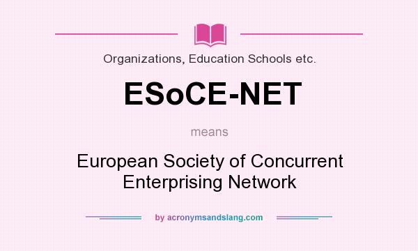 What does ESoCE-NET mean? It stands for European Society of Concurrent Enterprising Network