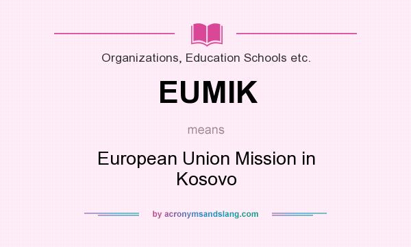 What does EUMIK mean? It stands for European Union Mission in Kosovo