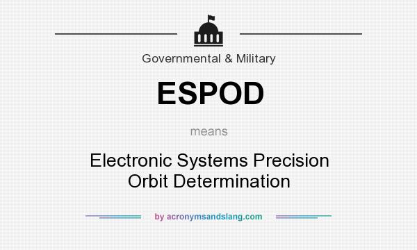 What does ESPOD mean? It stands for Electronic Systems Precision Orbit Determination
