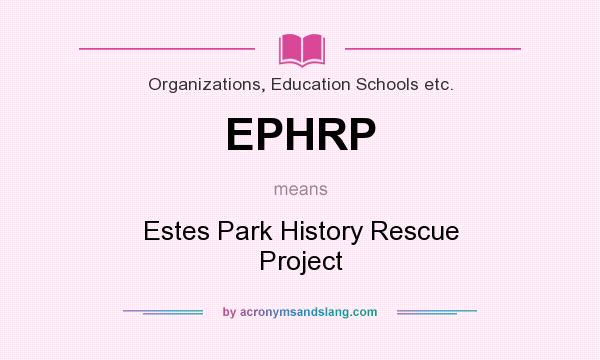 What does EPHRP mean? It stands for Estes Park History Rescue Project