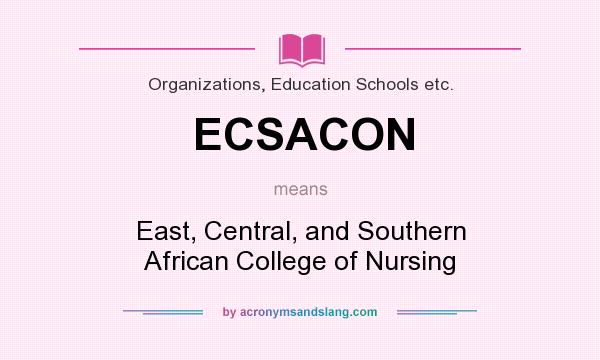 What does ECSACON mean? It stands for East, Central, and Southern African College of Nursing