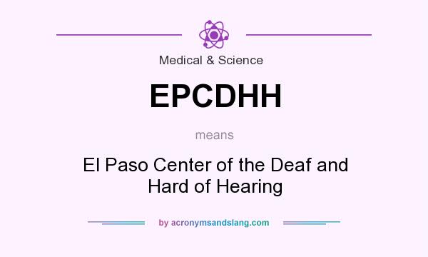What does EPCDHH mean? It stands for El Paso Center of the Deaf and Hard of Hearing