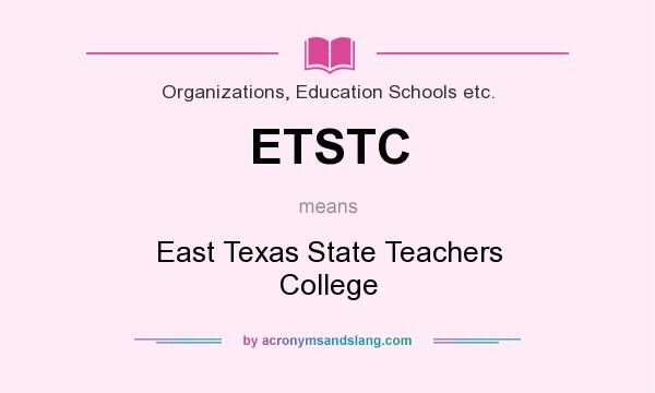 What does ETSTC mean? It stands for East Texas State Teachers College
