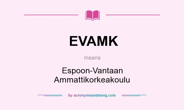 What does EVAMK mean? It stands for Espoon-Vantaan Ammattikorkeakoulu