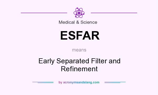 What does ESFAR mean? It stands for Early Separated Filter and Refinement