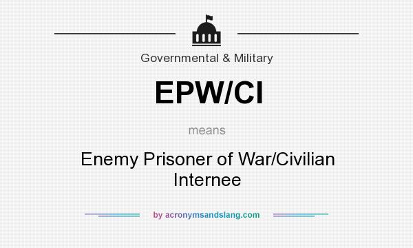 What does EPW/CI mean? It stands for Enemy Prisoner of War/Civilian Internee