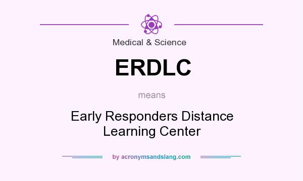 What does ERDLC mean? It stands for Early Responders Distance Learning Center