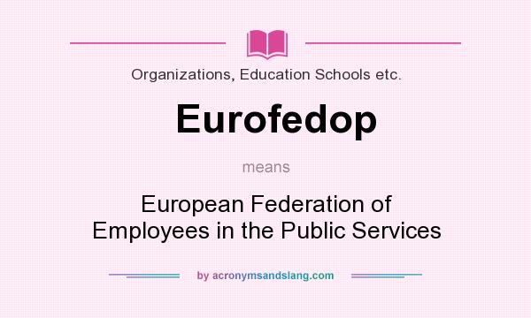 What does Eurofedop mean? It stands for European Federation of Employees in the Public Services