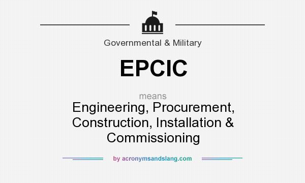 What does EPCIC mean? It stands for Engineering, Procurement, Construction, Installation & Commissioning