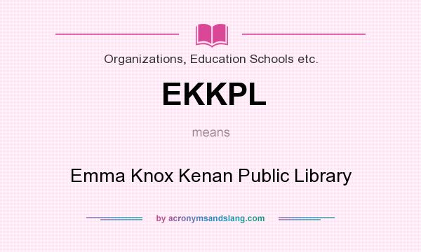 What does EKKPL mean? It stands for Emma Knox Kenan Public Library