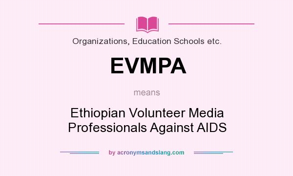 What does EVMPA mean? It stands for Ethiopian Volunteer Media Professionals Against AIDS
