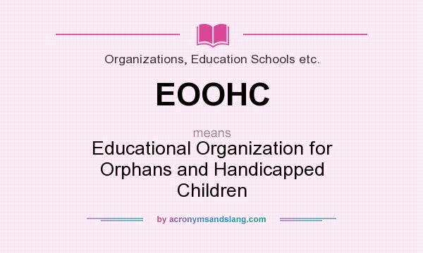 What does EOOHC mean? It stands for Educational Organization for Orphans and Handicapped Children