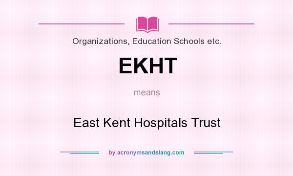 What does EKHT mean? It stands for East Kent Hospitals Trust