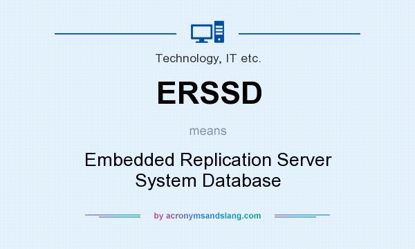 What does ERSSD mean? It stands for Embedded Replication Server System Database