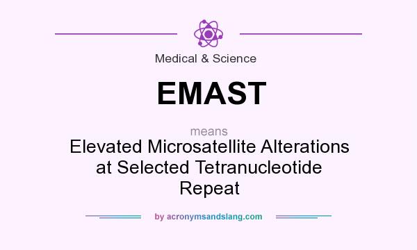 What does EMAST mean? It stands for Elevated Microsatellite Alterations at Selected Tetranucleotide Repeat