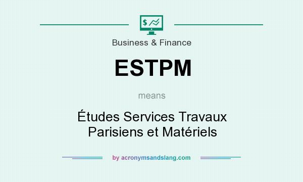 What does ESTPM mean? It stands for Études Services Travaux Parisiens et Matériels