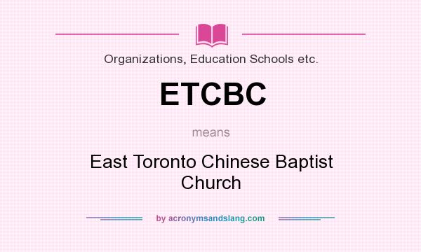 What does ETCBC mean? It stands for East Toronto Chinese Baptist Church