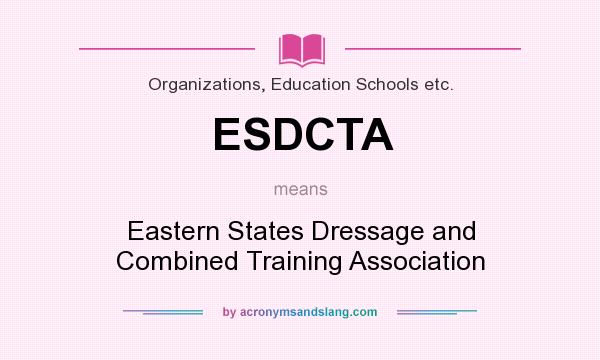 What does ESDCTA mean? It stands for Eastern States Dressage and Combined Training Association