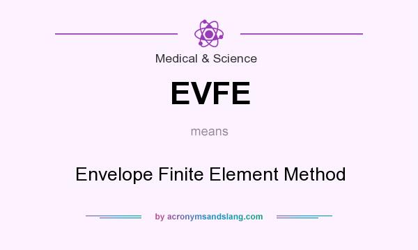 What does EVFE mean? It stands for Envelope Finite Element Method