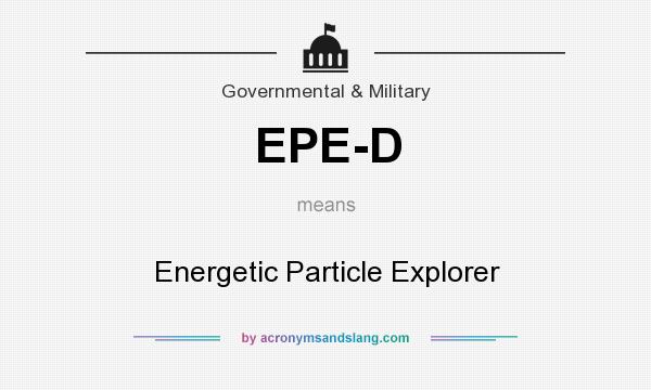 What does EPE-D mean? It stands for Energetic Particle Explorer