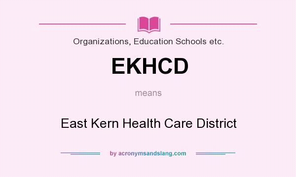 What does EKHCD mean? It stands for East Kern Health Care District